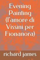 Evening Painting (L'amore Di Vissini Per Fionanora)