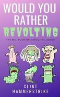Would You Rather Revolting: The Big Book of Revolting Jokes - Fun for the whole family