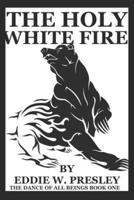 The Holy White Fire