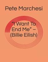 "I Want To End Me" - (Billie Eilish)