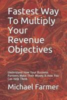 Fastest Way To Multiply Your Revenue Objectives