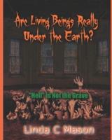 Are Living Beings Really Under the Earth?