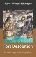 Fort Desolation: Red Indians and Fur Traders of Rupert's Land