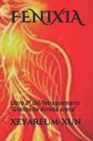 FENIXIA: Libro 2º del Tetrapoemario "Granos de dorada arena"