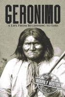 Geronimo: A Life from Beginning to End