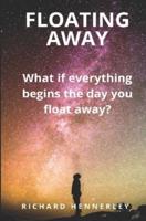 Floating Away: Tales of Endings, Change and Beginnings - everything starts the day you Float Away