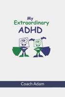 My Extraordinary ADHD