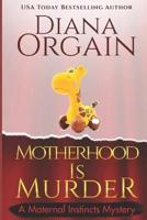 Motherhood Is Murder (A Funny Mystery)