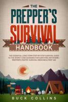 The Preppers Survival Handbook: The Essential Long Term Step-By-Step Survival Guide to the Worst Case Scenario for Surviving Anywhere - Prepper's Pantry, Survival Medicine & First Aid