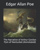 The Narrative of Arthur Gordon Pym of Nantucket (Annotated)