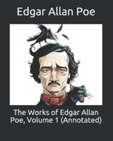 The Works of Edgar Allan Poe, Volume 1 (Annotated)