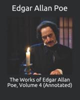 The Works of Edgar Allan Poe, Volume 4 (Annotated)