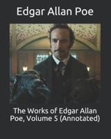 The Works of Edgar Allan Poe, Volume 5 (Annotated)