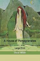 A House of Pomegranates: Large Print