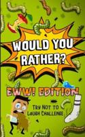 Would You Rather? - EWW! Edition