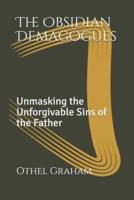 The Obsidian Demagogues: Unmasking the Unforgivable Sins of the Father