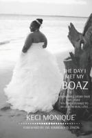 The Day I Met My Boaz: A Powerful Story That Will Give You Courage to Believe in Love
