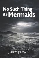 No Such Thing as Mermaids