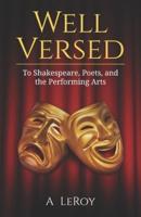 Well Versed: To Shakespeare, Poets, and the Performing Arts