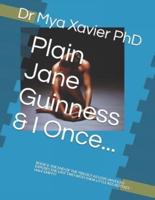 Plain Jane Guinness & I Once...
