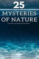25 Mysteries of Nature and Other Unexplained Phenomena