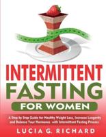 Intermittent Fasting for Women: A Step by Step Guide for Healthy Weight Loss, Increase Longevity and Balance Your Hormones with Intermittent Fasting Process