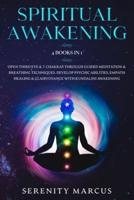 Spiritual Awakening: This Book Includes: Open Third Eye & 7 Chakras Through Guided Meditation & Breathing Techniques. Develop Psychic Abilities, Empath Healing & Clairvoyance with Kundalini Awakening.