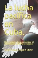 La Lucha Pacífica En Cuba.