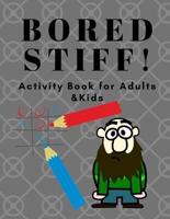 Bored Stiff ! Activity Book for Adults and Kids