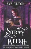 Stray Witch: A Paranormal Vampire Romance and Urban Fantasy Novel