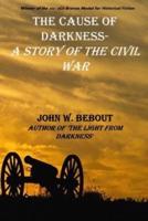 The Cause of Darkness: A Story of the Civil War