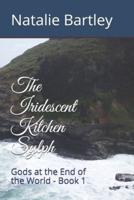 The Iridescent Kitchen Sylph: Gods at the End of the World - Book 1
