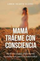 Mamá Tráeme Con Consciencia