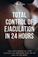 Total Control Of Ejaculation In 24 Hours