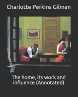 The Home, Its Work and Influence (Annotated)