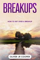 Breakups: How To Get Over A Breakup