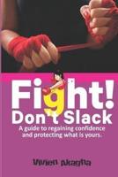 Fight! Don't Slack.