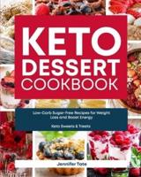 Keto Desserts Cookbook: Low-Carb Sugar-Free Recipes for Weight Loss and Boost Energy (Keto Sweets & Treats Book)
