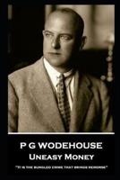 P G Wodehouse - Uneasy Money