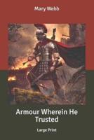 Armour Wherein He Trusted: Large Print
