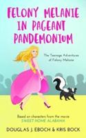 Felony Melanie in Pageant Pandemonium: A Sweet Home Alabama romantic comedy novel