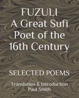 FUZULI... A Great Sufi Poet of the 16th Century. SELECTED POEMS