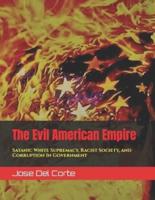 The Evil American Empire: Satanic White Supremacy, Racist Society, and Corruption In Millennial Post-Modern Government