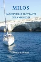 Milos. La Merveille Flottante De La Mer Égée