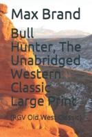 Bull Hunter, The Unabridged Western Classic Large Print