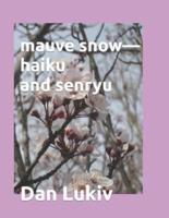 mauve snow-haiku and senryu