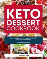 Keto Desserts Cookbook: Low-Carb Sugar-Free Recipes for Weight Loss and Boost Energy (Keto Sweets & Treats Book)