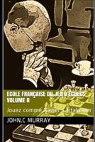 ECOLE FRANÇAISE DU JEU  D'ECHECS   Volume 8: Jouez comme Xavier Tartakower