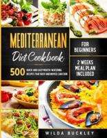 Mediterranean Diet Cookbook  for Beginners: 500 Quick and Easy Mouth-watering Recipes that Busy and Novice Can Cook - 2 Weeks Meal Plan Included