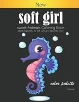Soft Girl Sweet Animals Coloring Book Made Especially for Soft Girls and Beautiful Once